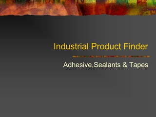Industrial Product Finder

  Adhesive,Sealants & Tapes
 