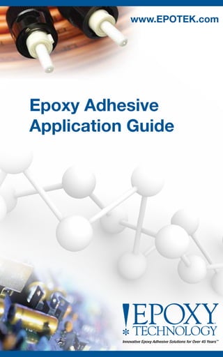 www.EPOTEK.com
Epoxy Adhesive
Application Guide
 