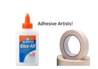 Adhesive Artists!

 