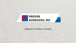Adhesive Product Details
 