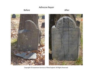 Adhesive Repair
Before                                                        After




Copyright © Gravestone Services of New England. All Rights Reserved.
 