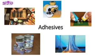 Adhesives
 