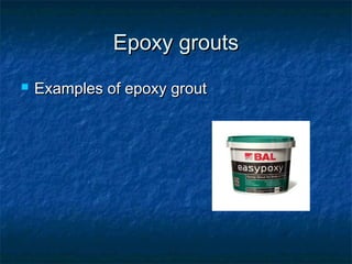 Epoxy groutsEpoxy grouts
 Examples of epoxy groutExamples of epoxy grout
 