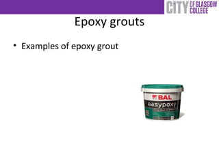Epoxy grouts
• Examples of epoxy grout
 