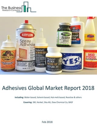 Adhesives Global Market Report 2018
Including: Water-based; Solvent-based; Hot-melt-based; Reactive & others
Covering: 3M, Henkel, Sika AG, Dow Chemical Co, BASF
Feb 2018
 