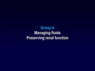 Group A
Managing fluids
Preserving renal function
25
 