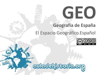 Geografía de España 
GEOEl Espacio Geográfico Español  