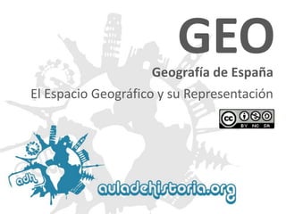 Geografía de EspañaGEO 
El Espacio Geográfico y su Representación  