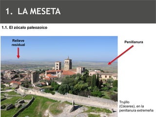 Relieve residualPenillanura 
Trujillo 
(Cáceres), en la penillanura extremeña 
1.1. El zócalo paleozoico 
1.LA MESETA  