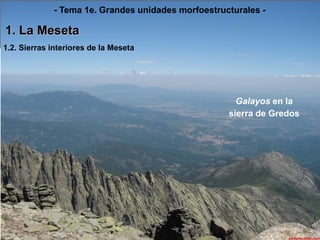 Galayosen la 
sierra de Gredos 
-Tema 1e. Grandes unidades morfoestructurales - 1. La Meseta1.2. Sierras interiores de la Meseta  