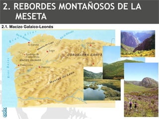 2.1. Macizo Galaico-Leonés2. REBORDES MONTAÑOSOS DE LA MESETA  