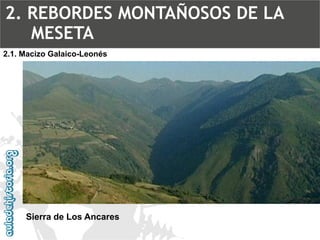 Sierra de Los Ancares2.1. Macizo Galaico-Leonés2. REBORDES MONTAÑOSOS DE LA MESETA  
