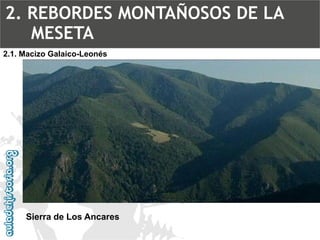 Sierra de Los Ancares2.1. Macizo Galaico-Leonés2. REBORDES MONTAÑOSOS DE LA MESETA  