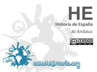 HE

Historia de España
Al-Ándalus

 