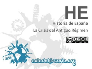 HE

Historia de España
La Crisis del Antiguo Régimen

 