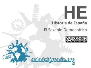 HE

Historia de España
El Sexenio Democrático

 