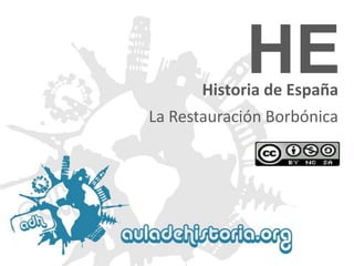 HE

Historia de España
La Restauración Borbónica

 