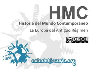 Historia del Mundo Contemporáneo
HMC
La Europa del Antiguo Régimen
 