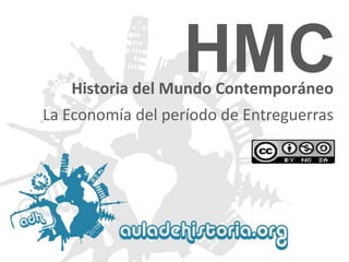 Historia del Mundo Contemporáneo
HMC
La Economía del período de Entreguerras
 