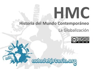 HMC

Historia del Mundo Contemporáneo

La Globalización

 