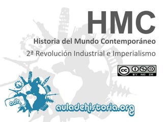 HMC

Historia del Mundo Contemporáneo
2ª Revolución Industrial e Imperialismo

 