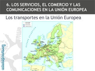 6. LOS SERVICIOS, EL COMERCIO Y LAS
COMUNICACIONES EN LA UNIÓN EUROPEA

Los transportes en la Unión Europea

 