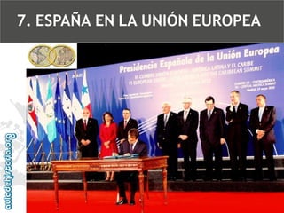 7. ESPAÑA EN LA UNIÓN EUROPEA

 