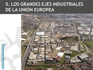 5. LOS GRANDES EJES INDUSTRIALES
DE LA UNIÓN EUROPEA

 