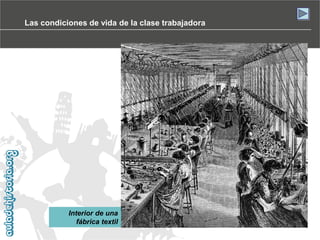 Las condiciones de vida de la clase trabajadora

Interior de una
fábrica textil

 