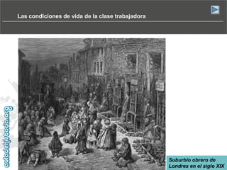 Las condiciones de vida de la clase trabajadora

Suburbio obrero de
Londres en el siglo XIX

 