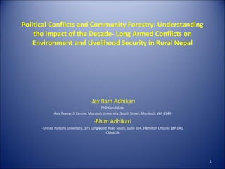 Political Conflicts and Community Forestry: Understanding the Impact of the Decade- Long Armed Conflicts on Environment and Livelihood Security in Rural Nepal ,[object Object],[object Object],[object Object],[object Object],[object Object]