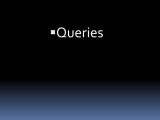 Queries
 