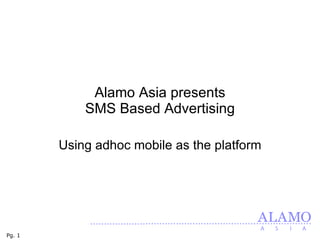 Alamo Asia presents SMS Based Advertising Using adhoc mobile as the platform 