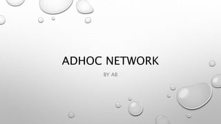 ADHOC NETWORK
BY AB
 