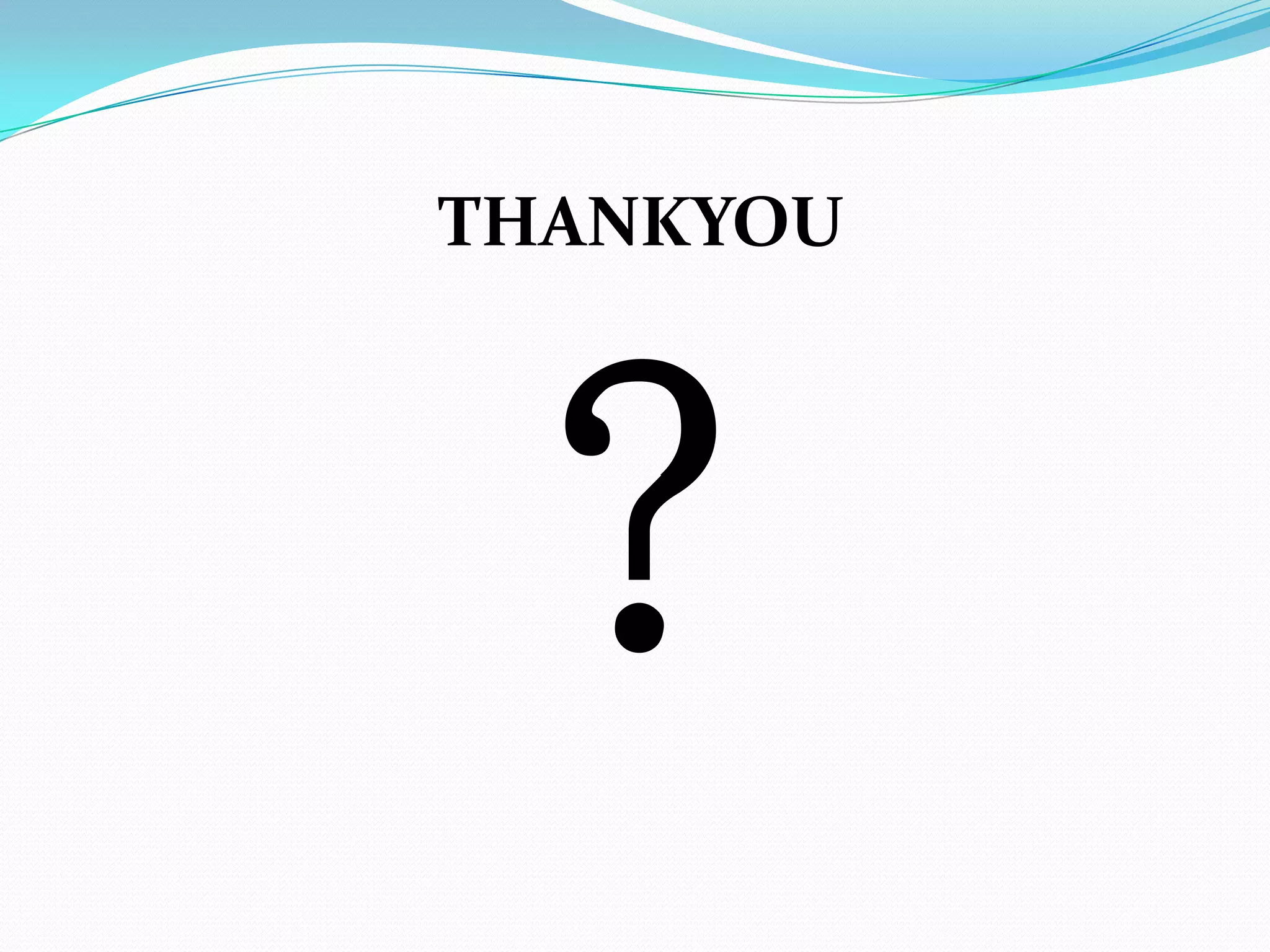 THANKYOU




  ?
 