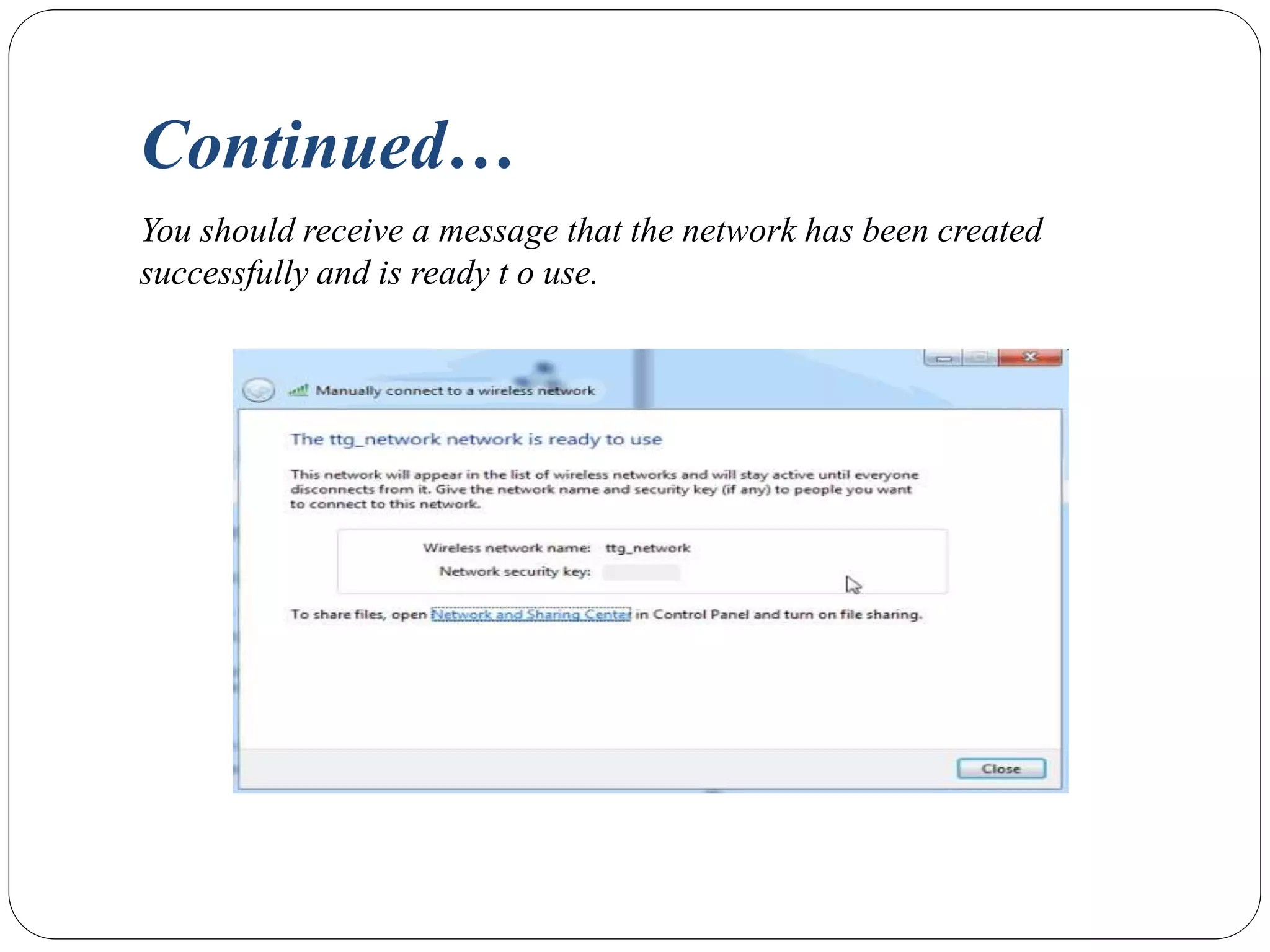 Continued…
You should receive a message that the network has been created
successfully and is ready t o use.
 