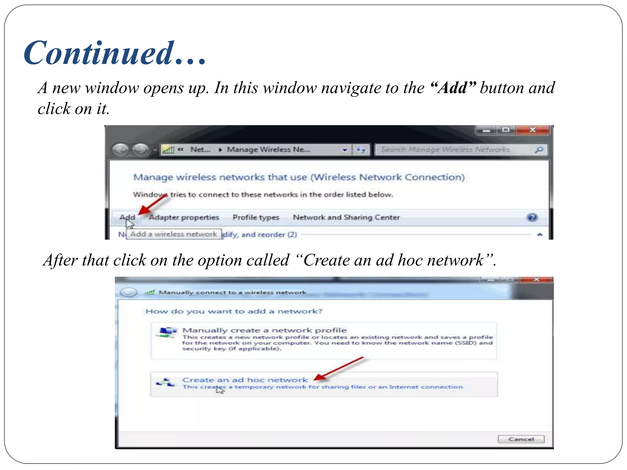 Continued…
A new window opens up. In this window navigate to the “Add” button and
click on it.
After that click on the option called “Create an ad hoc network”.
 