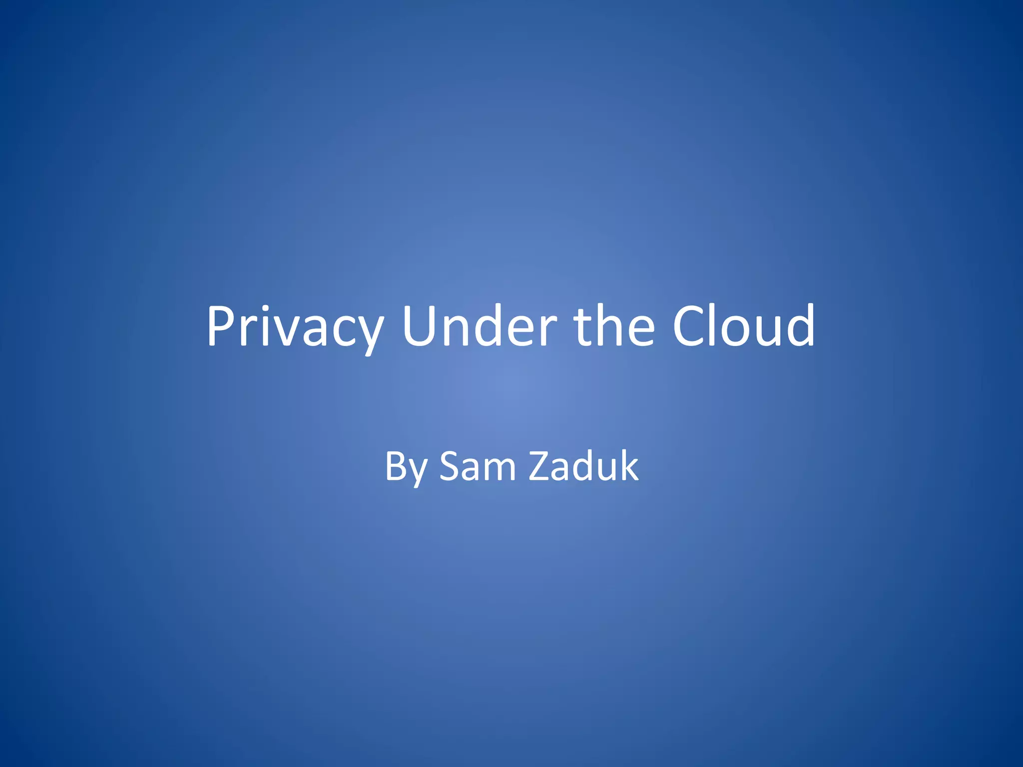 Privacy Under the Cloud
By Sam Zaduk