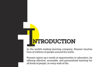 NTRODUCTION
IAs the world's leading learning company, Pearson touches
lives of millions of people around the world.
Pearso...