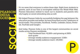 PEARSON
INDIA
GOES
It’s no news that everyone is online these days. Right from students to
parents, each of our lives is i...