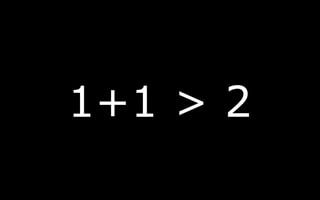 1+1 > 2
 