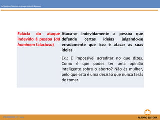 ÀD HOMINEM Ataque o caráter ou traços pessoais do seu oponente em vez de  refufar o