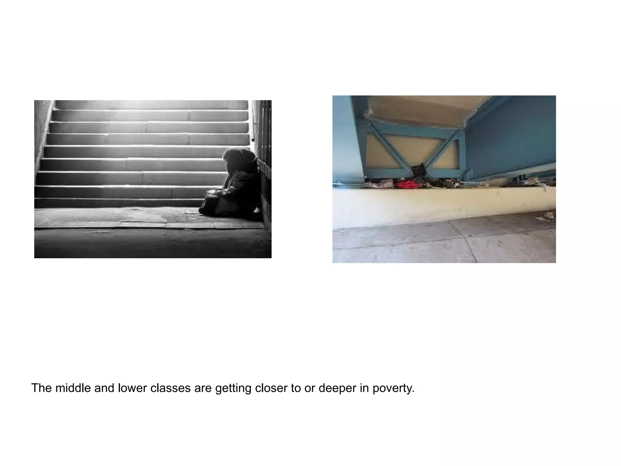 The middle and lower classes are getting closer to or deeper in poverty.