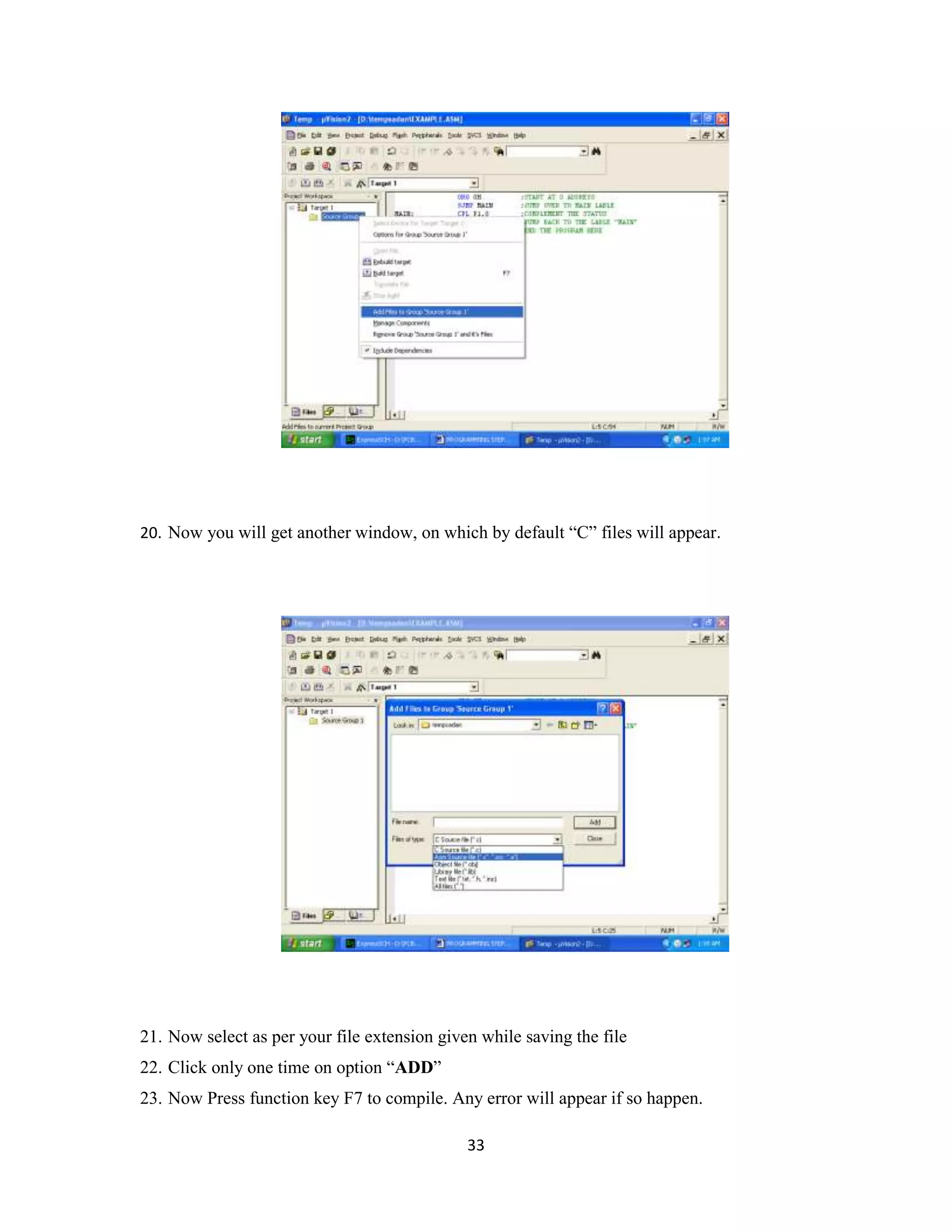 33
20. Now you will get another window, on which by default “C” files will appear.
21. Now select as per your file extension given while saving the file
22. Click only one time on option “ADD”
23. Now Press function key F7 to compile. Any error will appear if so happen.
 