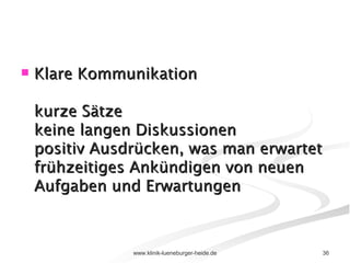 Klare Kommunikation kurze Sätze keine langen Diskussionen positiv Ausdrücken, was man erwartet frühzeitiges Ankündigen von neuen Aufgaben und Erwartungen 