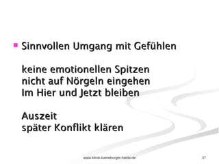 Sinnvollen Umgang mit Gefühlen keine emotionellen Spitzen nicht auf Nörgeln eingehen Im Hier und Jetzt bleiben Auszeit später Konflikt klären 