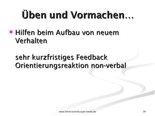 Üben und Vormachen… Hilfen beim Aufbau von neuem Verhalten sehr kurzfristiges Feedback Orientierungsreaktion non-verbal 