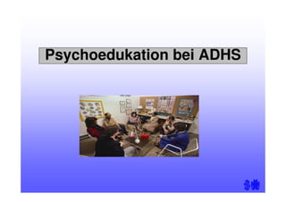 Psychoedukation bei ADHS
 