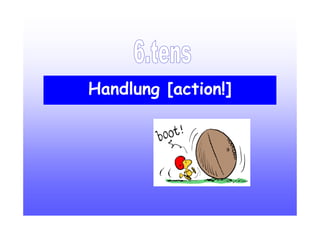 Handlung [action!]
 