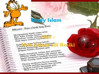 Study Islam
Oleh :
Moh.Zainur adi Rosiki
 
